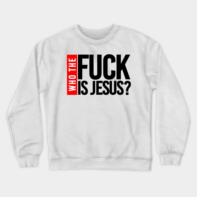 WHO THE FUCK IS JESUS Crewneck Sweatshirt by bluesea33